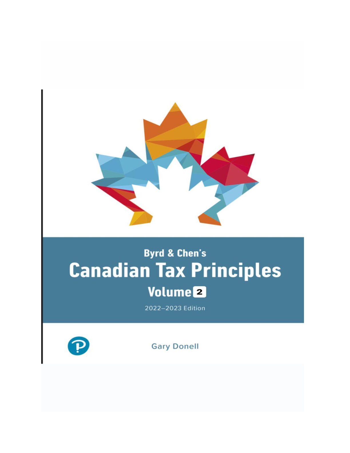 Byrd & Chen's Canadian Tax Principles (Volume 2) 2022-2023 by Gary Donell, Clarence Byrd, Ida Chen | Test Bank